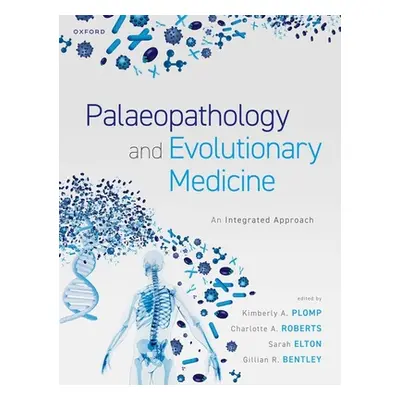 "Palaeopathology and Evolutionary Medicine: An Integrated Approach" - "" ("Plomp Kimberley A.")