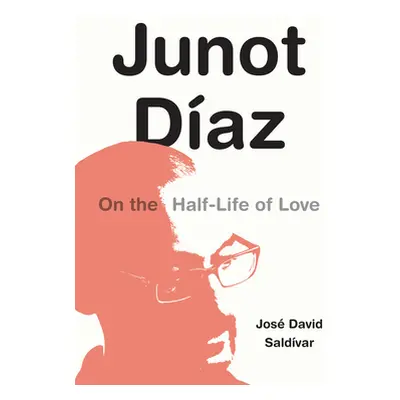 "Junot Daz: On the Half-Life of Love" - "" ("Saldvar Jos David")