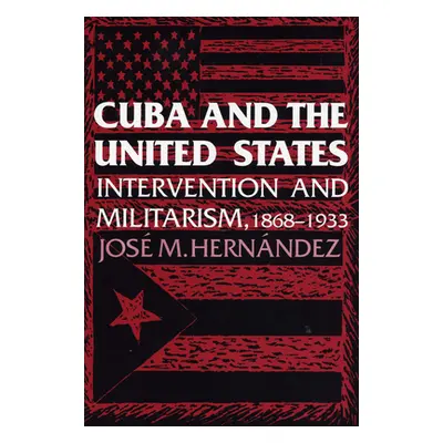 "Cuba and the United States: Intervention and Militarism, 1868-1933" - "" ("Hernndez Jose M.")