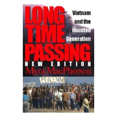 "Long Time Passing: Vietnam and the Haunted Generation" - "" ("MacPherson Myra")