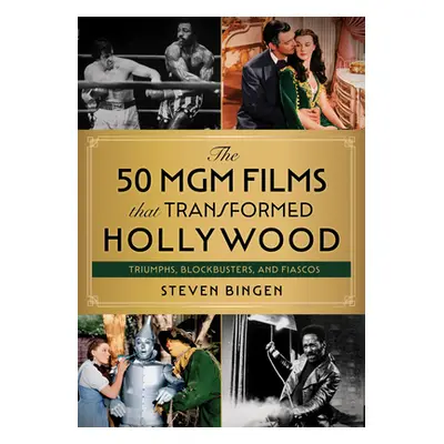 "The 50 MGM Films That Transformed Hollywood: Triumphs, Blockbusters, and Fiascos" - "" ("Bingen