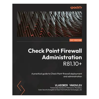 "Check Point Firewall Administration R81.10+: A practical guide to Check Point firewall deployme