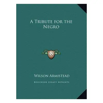 "A Tribute for the Negro" - "" ("Armistead Wilson")