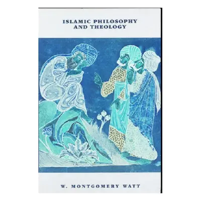 "Islamic Philosophy and Theology" - "" ("Watt William Montgomery")