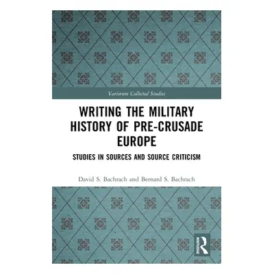 "Writing the Military History of Pre-Crusade Europe: Studies in Sources and Source Criticism" - 