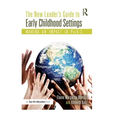 "The New Leader's Guide to Early Childhood Settings: Making an Impact in Prek-3" - "" ("Mendez E