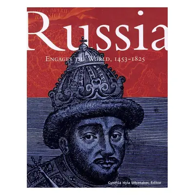 "Russia Engages the World, 1453-1825" - "" ("Whittaker Cynthia Hyla")