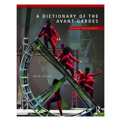 "A Dictionary of the Avant-Gardes" - "" ("Kostelanetz Richard")