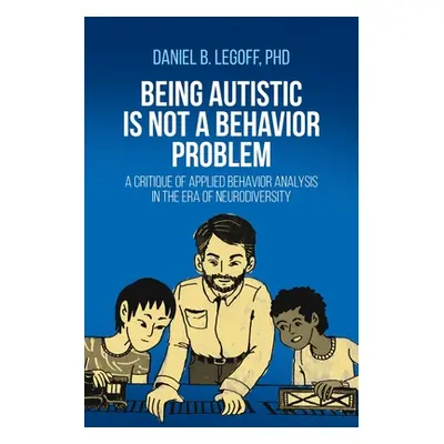 "Being Autistic is Not a Behavior Problem: A Critique of Applied Behavior Analysis in the Era of