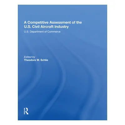 "A Competitive Assessment of the U.S. Civil Aircraft Industry" - "" ("W. Schlie Theodore")