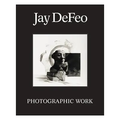 "Jay Defeo: Photographic Work" - "" ("Defeo Jay")