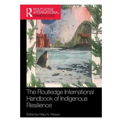 "The Routledge International Handbook of Indigenous Resilience" - "" ("Weaver Hilary N.")