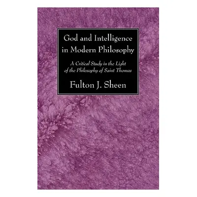 "God and Intelligence in Modern Philosophy: A Critical Study in the Light of the Philosophy of S