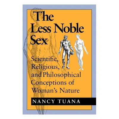 "The Less Noble Sex: Scientific, Religious, and Philosophical Conceptions of Woman's Nature" - "