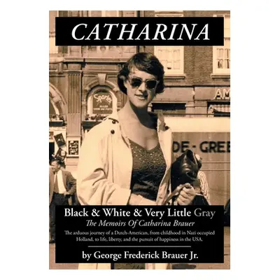 "Catharina: Black & White & Very Little Gray" - "" ("Brauer George Frederick Jr.")