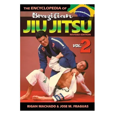 "Encyclopedia of Brazilian Jiu Jitsu Volume 2: Volume 2" - "" ("Machado Rigan")