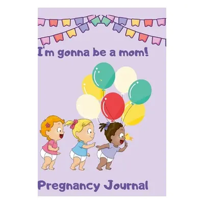 "Pregnancy Journal I'm Gonna Be a Mom" - "" ("Crown Martin")