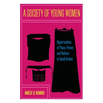 "A Society of Young Women: Opportunities of Place, Power, and Reform in Saudi Arabia" - "" ("Le 