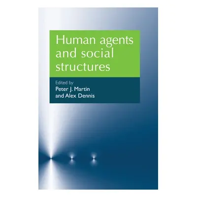 "Human Agents and Social Structures" - "" ("Martin Peter J.")