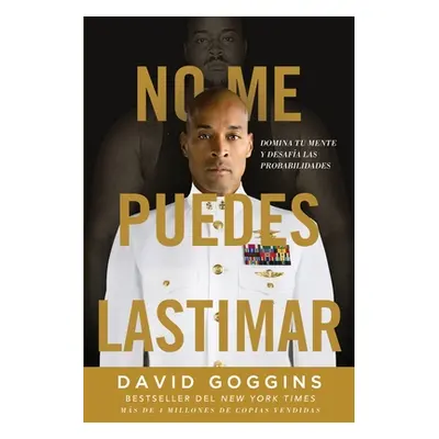 "No me puedes lastimar: Domina tu mente y desafa las probabilidades" - "" ("Goggins David")