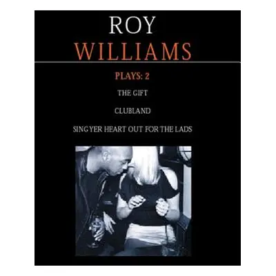 "Williams Plays: 2: Sing Yer Heart Out for the Lads; Clubland; The Gift" - "" ("Williams Roy")