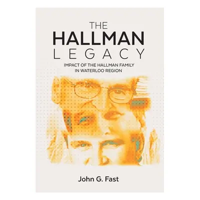 "The Hallman Legacy: Impact of the Hallman Family in Waterloo Region" - "" ("Fast John G.")