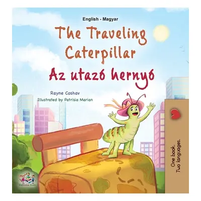 "The Traveling Caterpillar (English Hungarian Bilingual Book for Kids)" - "" ("Coshav Rayne")