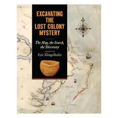 "Excavating the Lost Colony Mystery: The Map, the Search, the Discovery" - "" ("Klingelhofer Eri