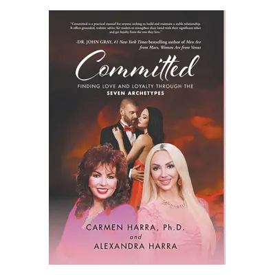 "Committed: Finding Love and Loyalty Through the Seven Archetypes" - "" ("Harra Carmen")