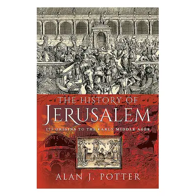 "The History of Jerusalem: Its Origins to the Early Middle Ages" - "" ("Potter Alan J.")