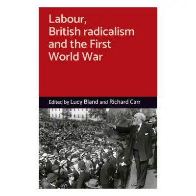 "Labour, British Radicalism and the First World War" - "" ("Bland Lucy")