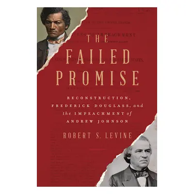 "The Failed Promise: Reconstruction, Frederick Douglass, and the Impeachment of Andrew Johnson" 