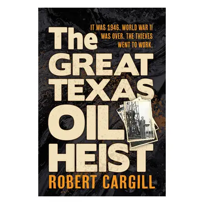 "The Great Texas Oil Heist" - "" ("Cargill Robert")