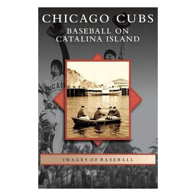 "Chicago Cubs: Baseball on Catalina Island" - "" ("Vitti Jim")