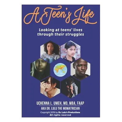 "A Teen's Life: Looking at Teen's Lives Through Their Daily Struggles" - "" ("Umeh Mba Uchenna L