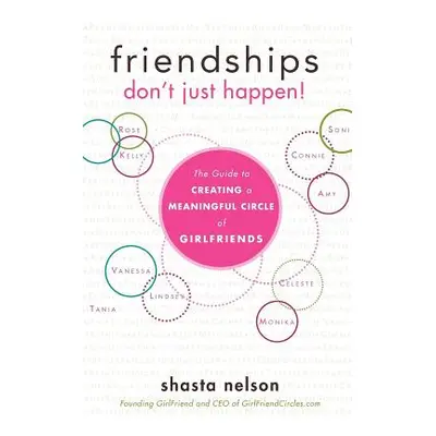 "Friendships Don't Just Happen!: The Guide to Creating a Meaningful Circle of Girlfriends" - "" 