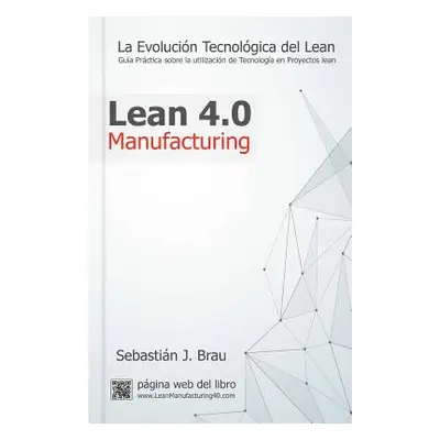 "Lean Manufacturing 4.0: La Evolucin Tecnolgica del Lean - Gua Prctica sobre la Correcta Utiliza