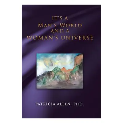 "It's a Man's World and a Woman's Universe" - "" ("Allen Phd Patricia")