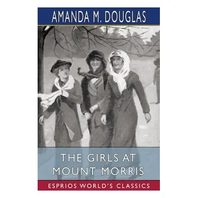 "The Girls at Mount Morris (Esprios Classics)" - "" ("Douglas Amanda M.")