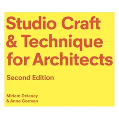 "Studio Craft & Technique for Architects Second Edition" - "" ("Delaney Miriam")