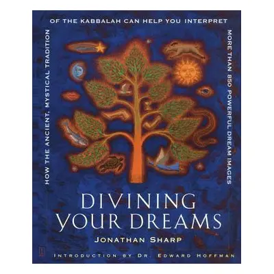 "Divining Your Dreams: How the Ancient, Mystical Tradition of the Kabbalah Can Help You Interpre