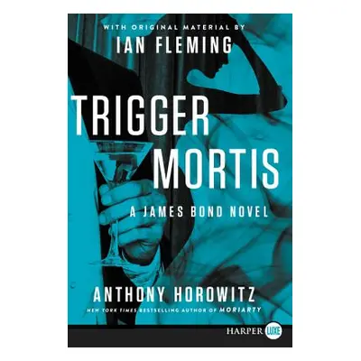 "Trigger Mortis: With Original Material by Ian Fleming" - "" ("Horowitz Anthony")