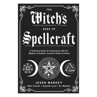 "The Witch's Book of Spellcraft: A Practical Guide to Connecting with the Magick of Candles, Cry