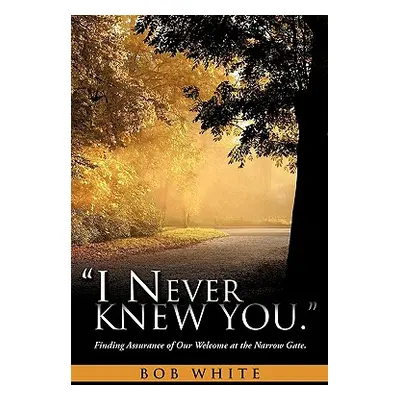 "I Never Knew You." - "" ("White Bob")