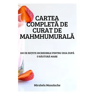 "Cartea CompletĂ de Curat de MahmhumuralĂ" - "" ("Mirabela Manolache")