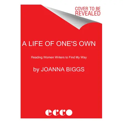 "A Life of One's Own: Nine Women Writers Begin Again" - "" ("Biggs Joanna")