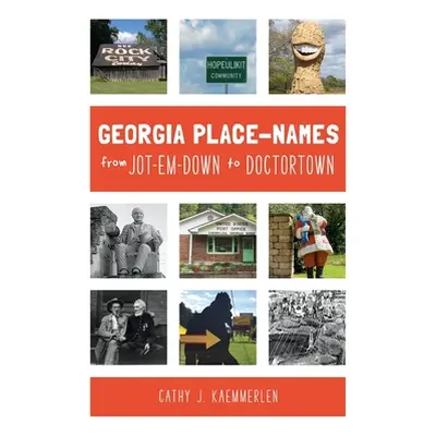 "Georgia Place Names from Jot-em-Down to Doctortown" - "" ("Kaemmerlen Cathy J.")