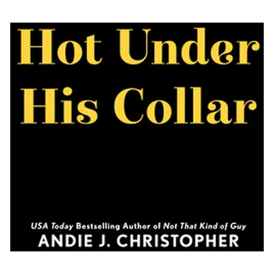 "Hot Under His Collar" - "" ("Christopher Andie J.")