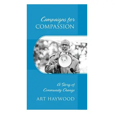 "Campaigns for COMPASSION: A Story of Community Change" - "" ("Haywood Art")