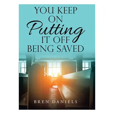 "You Keep on Putting It off Being Saved" - "" ("Daniels Bren")